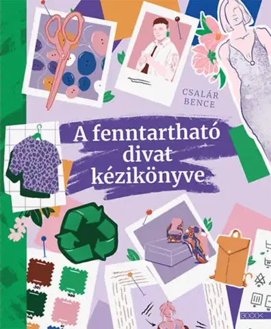 Dizajn, úžitkové umenie, móda A fenntartható divat kézikönyve - Csalár Bence