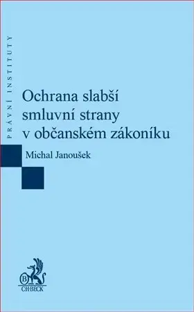 Právo ČR Ochrana slabší smluvní strany v občanském zákoníku - Michal Janoušek