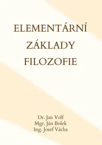 Filozofia Elementární základy filozofie - Jana Volfova,Ján Bolek,Josef Vácha