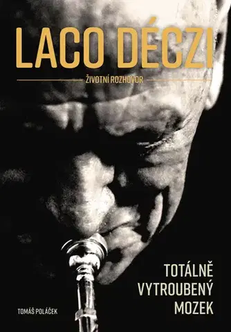 Fejtóny, rozhovory, reportáže Laco Deczi - totálně vytroubený mozek - Tomáš Poláček
