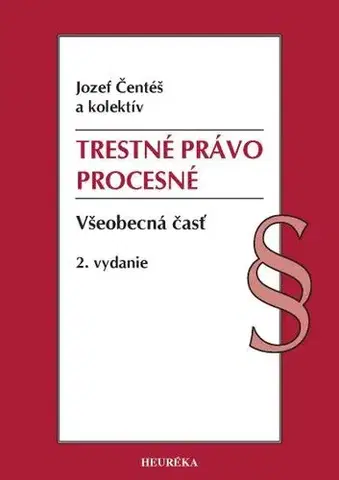 Trestné právo Trestné právo procesné. Všeobecná časť, 2. vydanie - Jozef Čentéš,Kolektív autorov
