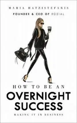 Krása, móda, kozmetika How to Be an Overnight Success - Maria Hatzistefanis