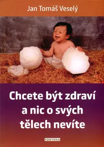 Zdravoveda, ochorenia, choroby Chcete být zdraví a nic o svých tělech nevíte - Jan Tomáš Veselý