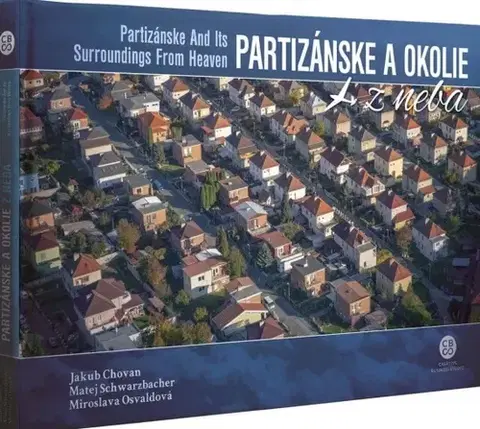 Encyklopédie, obrazové publikácie Partizánske a okolie z neba - Partizánske And Its Surroundings From Heaven - Kolektív autorov