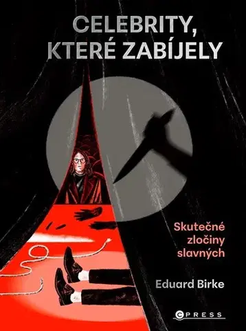 Fejtóny, rozhovory, reportáže Celebrity, které zabíjely - Eduard Birke,Nikola Logosová