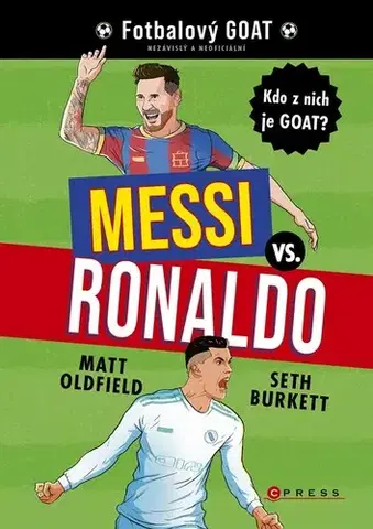 Pre chlapcov Messi vs. Ronaldo: Kdo z nich je GOAT? - Matt Oldfield,Jan Dvořák,Seth Burkett