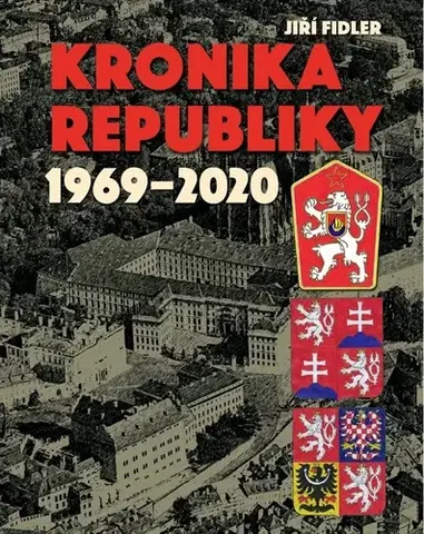 Slovenské a české dejiny Kronika republiky 1969-2020 - Jiří Fidler