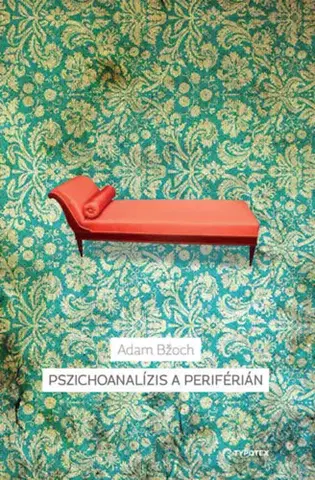 Psychológia, etika Pszichoanalízis a periférián - A pszichoanalízis szlovák története - Adam Bžoch