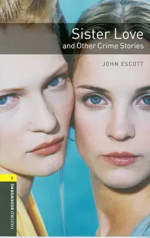 Učebnice a príručky Sister Love and Other Crime Stories Oxford Bookworms Library 1 - John Escott,Gavin Reece