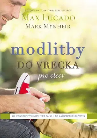 Kresťanstvo Modlitby do vrecka pre otcov - Max Lucado,Mark Mynheir