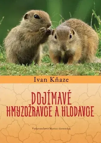 Biológia, fauna a flóra Dojímavé hmyzožravce a hlodavce - Ivan Kňaze