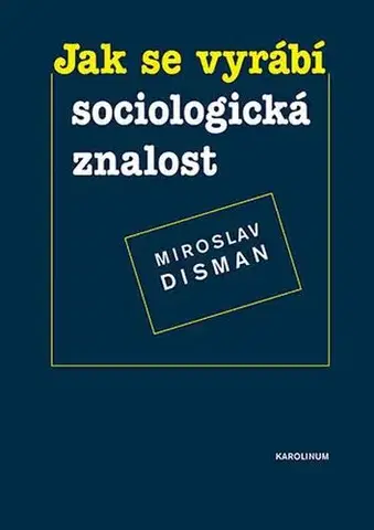 Sociológia, etnológia Jak se vyrábí sociologická znalost - Miroslav Disman