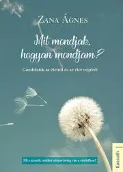 Psychológia, etika Mit mondjak, hogyan mondjam? - Ágnes Zana