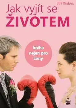 Psychológia, etika Jak vyjít se životem - Jiří Brabec
