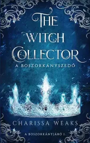 Sci-fi a fantasy The Witch Collector - A Boszorkányszedő - Charissa Weaks