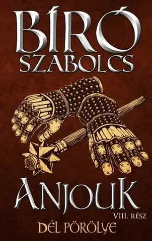 Historické romány Anjouk VIII. - Dél pörölye - Szabolcs Bíró