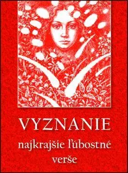Slovenská poézia Vyznanie - Najkrajšie ľúbostné verše - Kolektív autorov