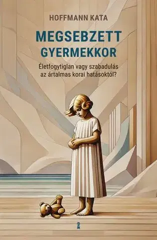 Psychológia, etika Megsebzett gyermekkor - Kata Hoffmann