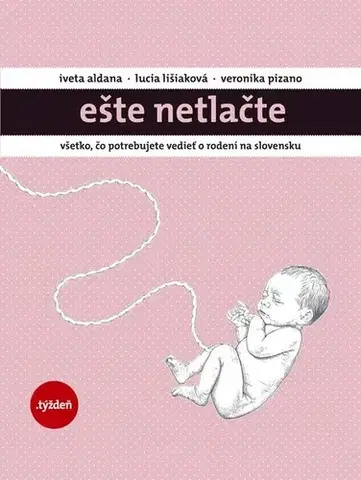 Rodičovstvo, rodina Ešte netlačte - Iveta Aldana,Lucia Lišiaková,Veronika Pizano