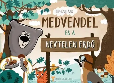 Rozprávky Medvendel és a Névtelen Erdő - Ágnes Nagy-Németh