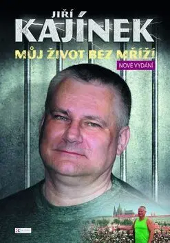 Biografie - ostatné Jiří Kajínek - Můj život bez mříží - Jiří Kajínek