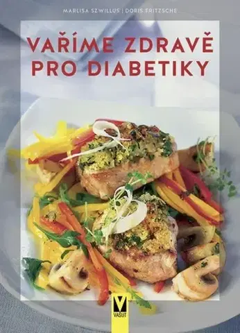 Kuchárky - ostatné Vaříme zdravě pro diabetiky, 3. vydání - Marlisa Szwillus,Doris Fritzsche