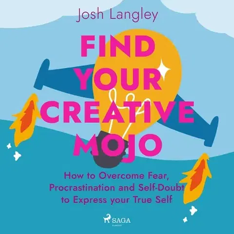 Rozvoj osobnosti Saga Egmont Find Your Creative Mojo: How to Overcome Fear, Procrastination and Self-Doubt to Express your True Self (EN)