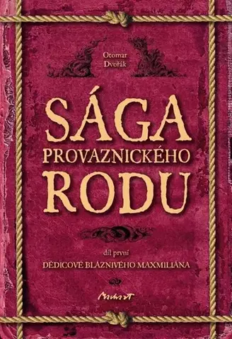 Romantická beletria Sága provaznického rodu (1. díl - Dědicové bláznivého Maxmiliána) - Otomar Dvořák
