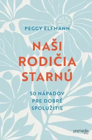 Partnerstvo a rodičovstvo - ostatné Naši rodičia starnú - Peggy Elfmann,Zuzana Demjánová