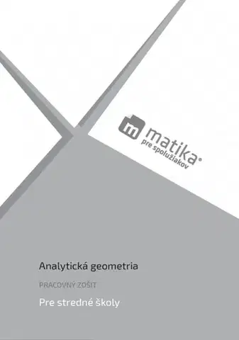 Matematika Matika pre spolužiakov: Analytická geometria (pracovný zošit) - Lukáš Král,Marek Liška,Tomáš Valenta