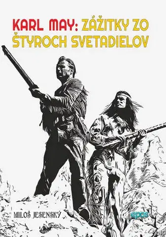 Dobrodružstvo, napätie, western Karl May: Zážitky zo štyroch svetadielov - Karl May,Miloš Jesenský