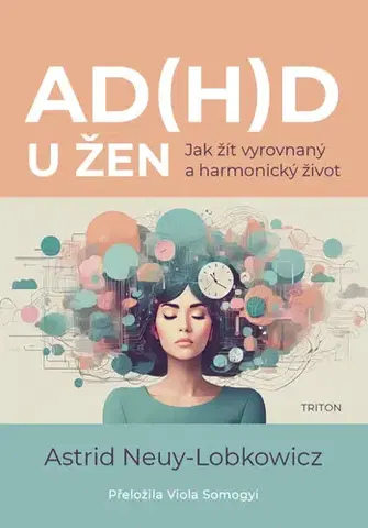 Psychológia, etika AD(H)D u žen - Astrid Neuy-Lobkowicz,Viola Somogyi