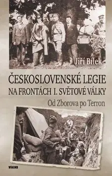 Prvá svetová vojna Československé legie na frontách I. světové války - Jiří Bílek