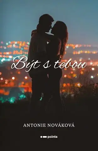 Romantická beletria Být s tebou - Antonie Nováková
