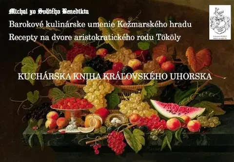 Kuchárky - ostatné Kuchárska kniha kráľovského Uhorska - Michal zo Svätého Benedikta