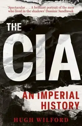 Špionáž a spravodajské služy The CIA - An Imperial History - Hugh Wilford
