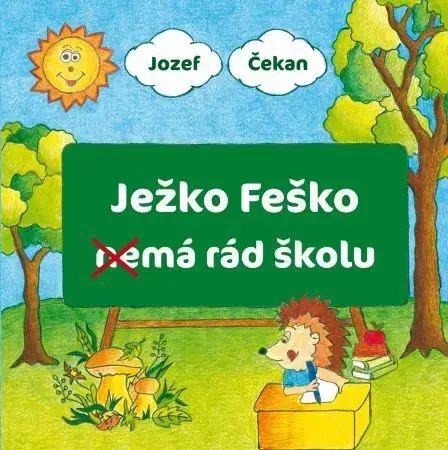 Rozprávky Ježko Feško nemá rád školu - Jozef Čekan