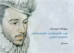 Svetové dejiny, dejiny štátov Francouzské aristokratické rody a jejich rezidence/ díl první - Radomil Holštejn