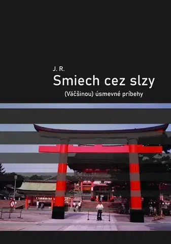 Skutočné príbehy Smiech cez slzy. (Väčšinou) úsmevné príbehy - J. R.