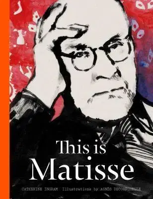 Biografie - Životopisy This is Matisse - Catherine Ingram,Decourchelle Agnes