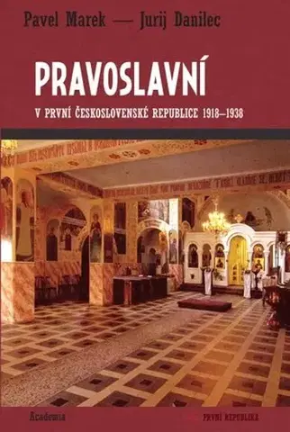 Kresťanstvo Pravoslavní v první Českosovenské Republice 1918-1938 - Marek Pavel,Jurij Danilec