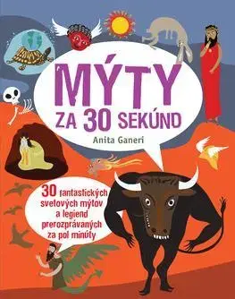 História Mýty za 30 sekúnd - Anita Ganeri,Jana Vlašičová