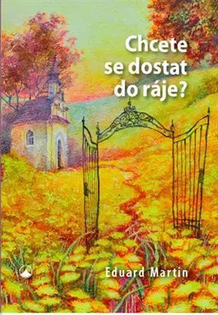Kresťanstvo Chcete se dostat do ráje? - Martin Eduard