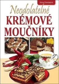 Kuchárky - ostatné Neodolatelné krémové moučníky - Alena Doležalová