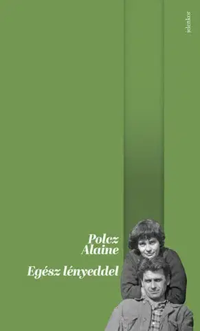 Svetová beletria Egész lényeddel - Alaine Polcz