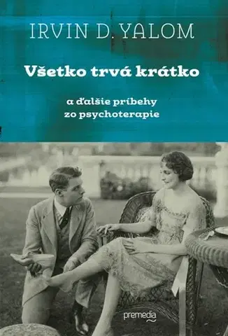 Psychológia, etika Všetko trvá krátko - Irvin D. Yalom