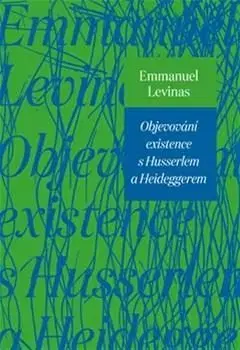 Filozofia Objevování existence s Husserlem a Heideggerem - Emmanuel Lévinas