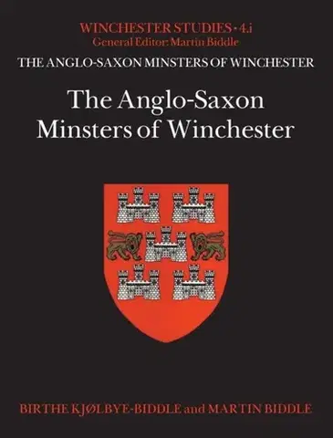 História The Anglo-Saxon Minsters of Winchester - Birthe Kjolbye-Biddle,Professor Martin Biddle