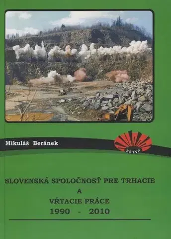 Veda, technika, elektrotechnika Slovenská spoločnosť pre trhacie a vŕtacie práce 1990-2010 - Mikuláš Beránek