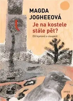 Fejtóny, rozhovory, reportáže Je na kostele stále pět? - Magda Jogheeová